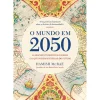 O Mundo em 2050 de Hamish McRae - As Grandes Tendências Globais e o que Podemos Esperar do Futuro