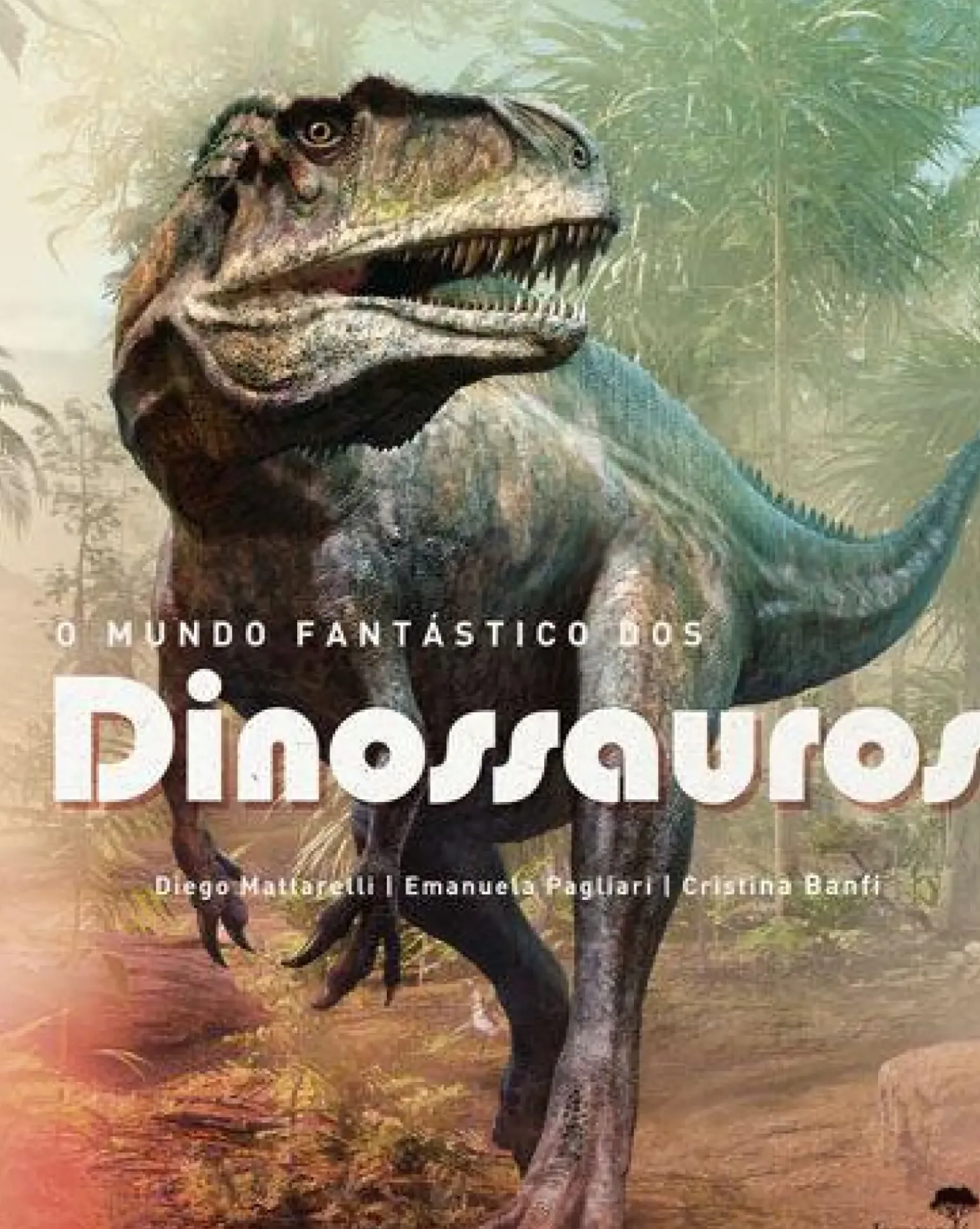 O Mundo Fantástico dos Dinossauros de Diego Mattarelli, Emanuela Pagliari e Cristina Banfi