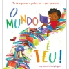 O Mundo é Teu! de Lucy Rowland - Tu És Especial e Podes Ser o que Quiseres!