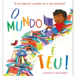 O Mundo é Teu! de Lucy Rowland - Tu És Especial e Podes Ser o que Quiseres!