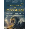 O Navegador da Passagem - Bartolomeu Dias de Deana Barroqueiro