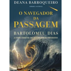 O Navegador da Passagem - Bartolomeu Dias de Deana Barroqueiro