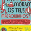 Onde Moram os Teus Macaquinhos? de Ana Markl - Descobre Novos Sentidos para as Palavras que Já Conheces