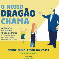 O Nosso Dragão Chama de Jorge Nuno Pinto da Costa e Adélia Carvalho