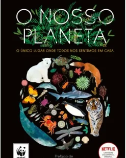 O Nosso Planeta de Matt Whyman - O Único Lugar Onde Todos nos Sentimos em Casa