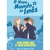 O Novo Mundo da Inês - Influências e Influencers de Sara de Almeida Leite - Livro 3