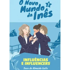 O Novo Mundo da Inês - Influências e Influencers de Sara de Almeida Leite - Livro 3