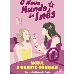 O Novo Mundo da Inês - Moda, a Quanto Obrigas! de Sara de Almeida Leite - Livro 4