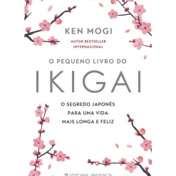 O Pequeno Livro do Ikigai de Ken Mogi