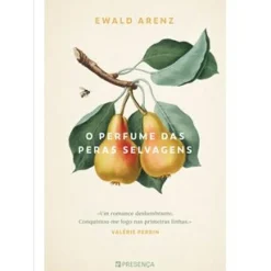 O Perfume das Peras Selvagens de Ewald Arenz