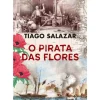 O Pirata das Flores de Tiago Salazar