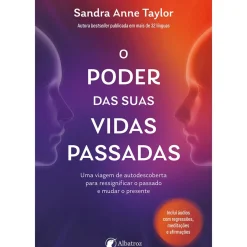 O Poder das Suas Vidas Passadas de Sandra Anne Taylor