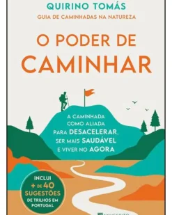 O Poder de Caminhar - Guia de Caminhadas na Natureza de Quirino Tomás
