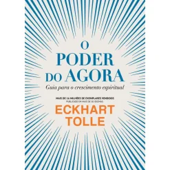 O Poder do Agora de Eckhart Tolle - Guia para o Crescimento Espiritual
