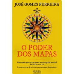 O Poder dos Mapas de José Gomes Ferreira - Uma Explicação dos Paradoxos na Cartografia Mundial dos Séculos XV e XVI