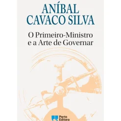 O Primeiro-Ministro e a Arte de Governar de Aníbal Cavaco Silva