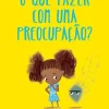 O que FAZER com uma PREOCUPAÇÃO? de Tom Percival