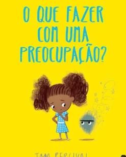 O que FAZER com uma PREOCUPAÇÃO? de Tom Percival