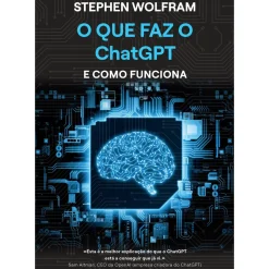 O que Faz o ChatGPT e Como Funciona de Stephen Wolfram
