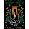 O que Guarda o Rio de Isabel Ibañez