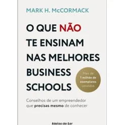 O que Não Te Ensinam nas Melhores Business Schools de Mark H. McCormack
