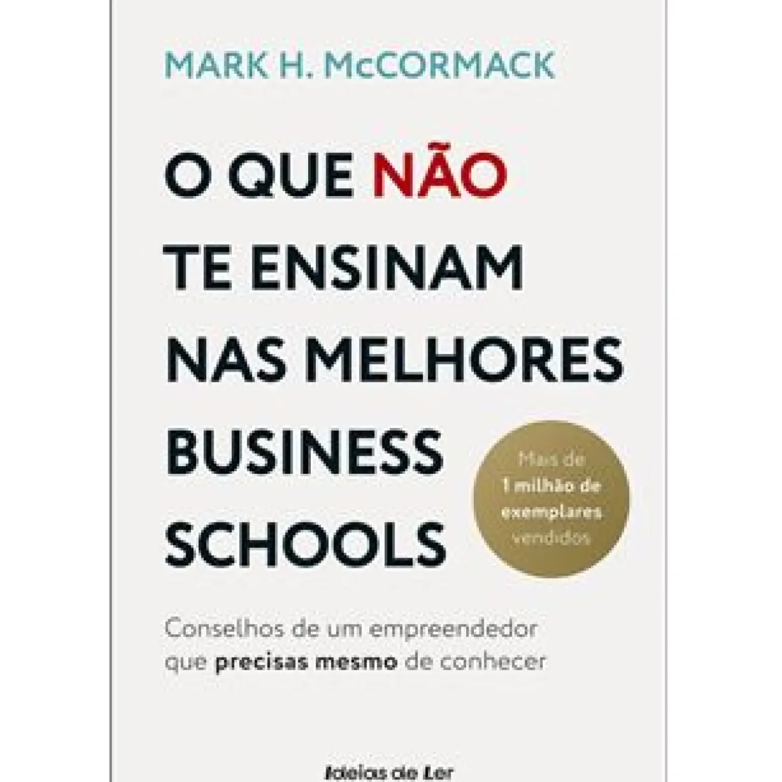 O que Não Te Ensinam nas Melhores Business Schools de Mark H. McCormack