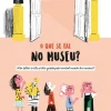 O que Se Faz no Museu? de Mariana Ramos