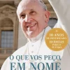 O que Vos Peço, em Nome de Deus de Papa Francisco