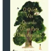 O que Vês Quando Olhas para uma Árvore? de Emma Carlisle