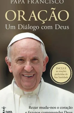 Oração de Papa Francisco - Um Diálogo com Deus