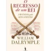 O Regresso de um Rei de William Dalrymple