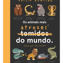 Os Animais Mais Atrozes* do Mundo de Philip Bunting