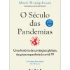 O Século das Pandemias de Mark Honigsbaum - Uma História de Contágios Globais, da Gripe Espanhola à Covid-19