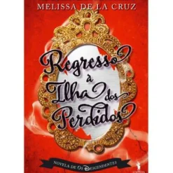 Os Descendentes - Regresso à Ilha dos Perdidos de Melissa de La Cruz