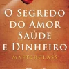 O Segredo do Amor, Saúde e Dinheiro de Rhonda Byrne - Masterclass