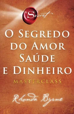 O Segredo do Amor, Saúde e Dinheiro de Rhonda Byrne - Masterclass