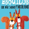 Os Esquilos que Não Sabiam Partilhar de Rachel Bright