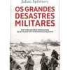 Os Grandes Desastres Militares de Julian Spilsbury