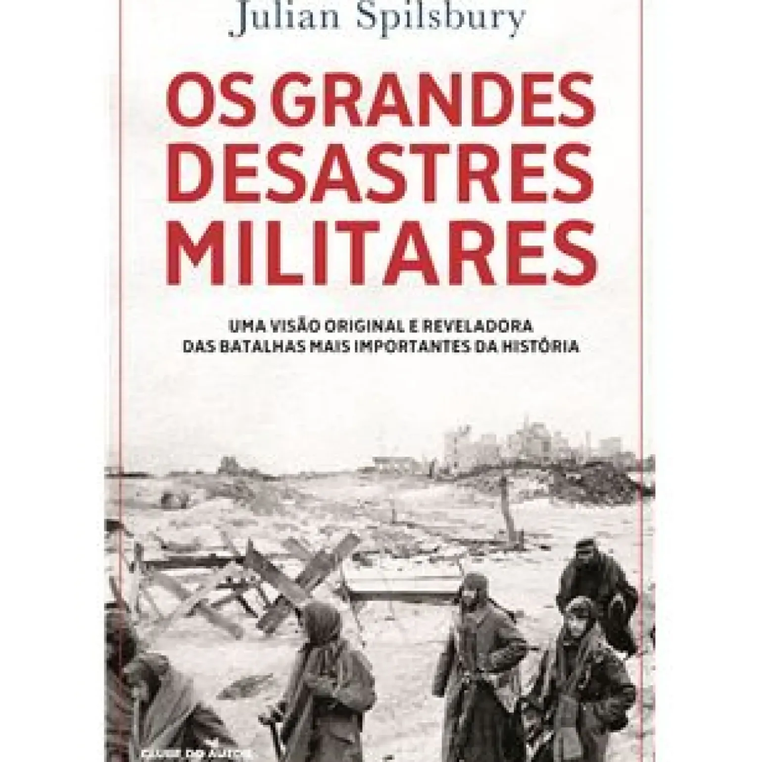 Os Grandes Desastres Militares de Julian Spilsbury