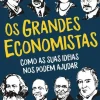 Os Grandes Economistas de Linda Yueh - Como as Suas Ideias nos Podem Ajudar