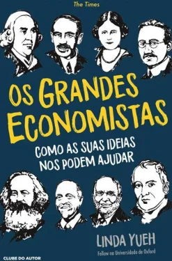 Os Grandes Economistas de Linda Yueh - Como as Suas Ideias nos Podem Ajudar
