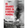 Os Grandes Erros da II Guerra Mundial de Jean Lopez e Olivier Wieviorka