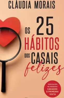 Os 25 Hábitos dos Casais Felizes de Cláudia Morais