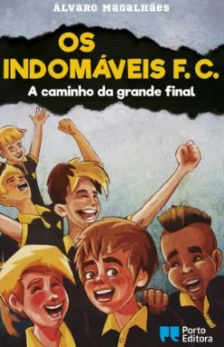 Os Indomáveis F. C. - A Caminho da Grande Final de Álvaro Magalhães - Livro 14