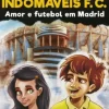 Os Indomáveis F. C. - Amor e Futebol em Madrid de Álvaro Magalhães
