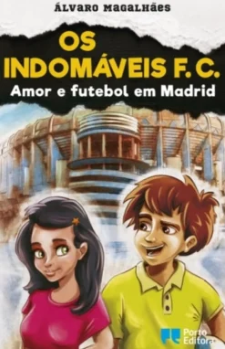 Os Indomáveis F. C. - Amor e Futebol em Madrid de Álvaro Magalhães