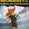 Os Indomáveis F. C. - no México, com os Extraterrestres de Álvaro Magalhães