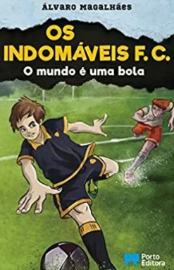 Os Indomáveis F. C. - o Mundo é uma Bola de Álvaro Magalhães