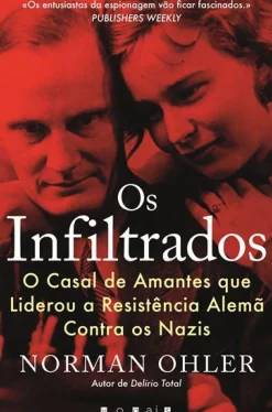 Os Infiltrados de Norman Ohler - O Casal de Amantes que Liderou a Resistência Alemã Contra os Nazis