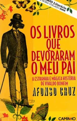 Os Livros que Devoraram o Meu Pai de Afonso Cruz - A Estranha e Mágica História de Vivaldo Bonfim
